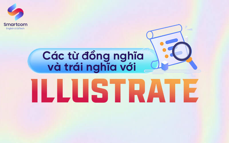 các từ đồng nghĩa trái nghĩa với illustrate