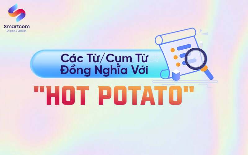 các từ đồng nghĩa với hot potato