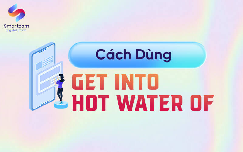 cách dùng get into hot water