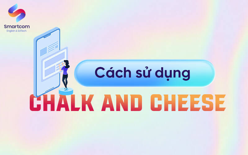 cách sử dụng chalk and cheese