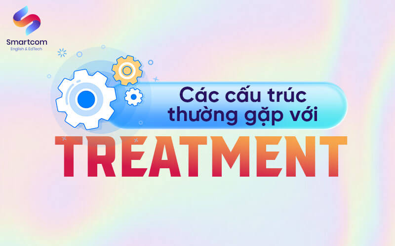 cấu trúc thường gặp với treatment