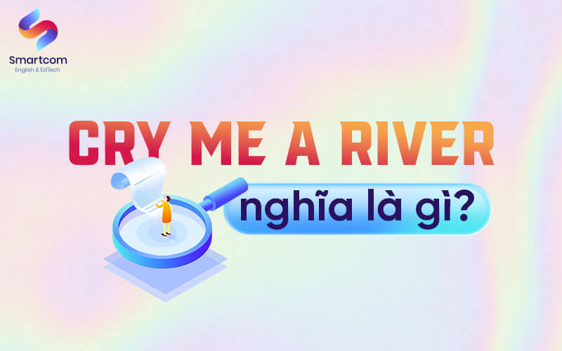 cry me a river nghĩa là gì