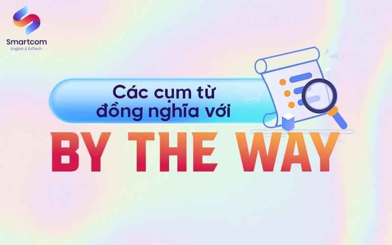 cụm từ đồng nghĩa với by the way