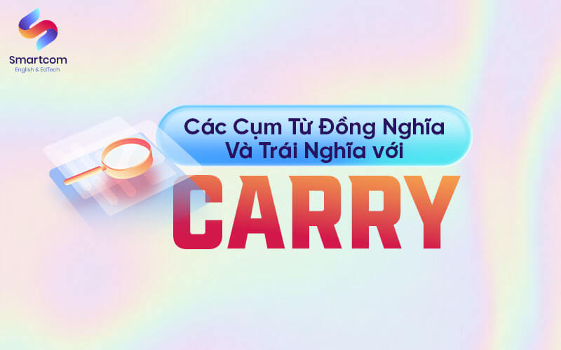 cụm từ đồng trái nghĩa với carry
