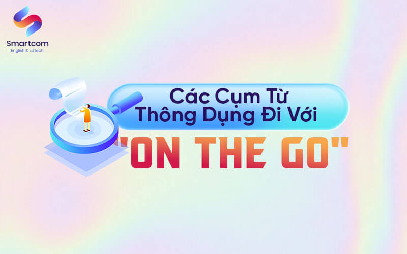 cụm từ thông dụng đi với on the go