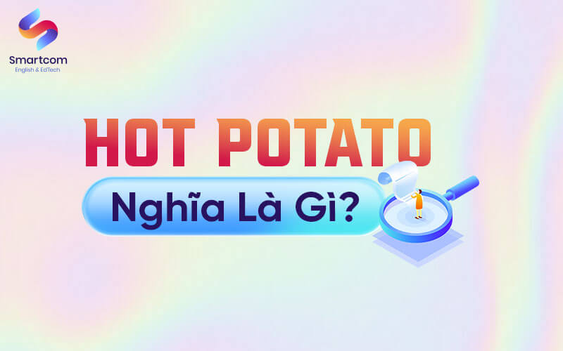 hot potato nghĩa là gì
