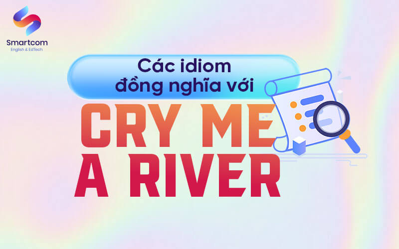 idiom đồng nghĩa cry me a river