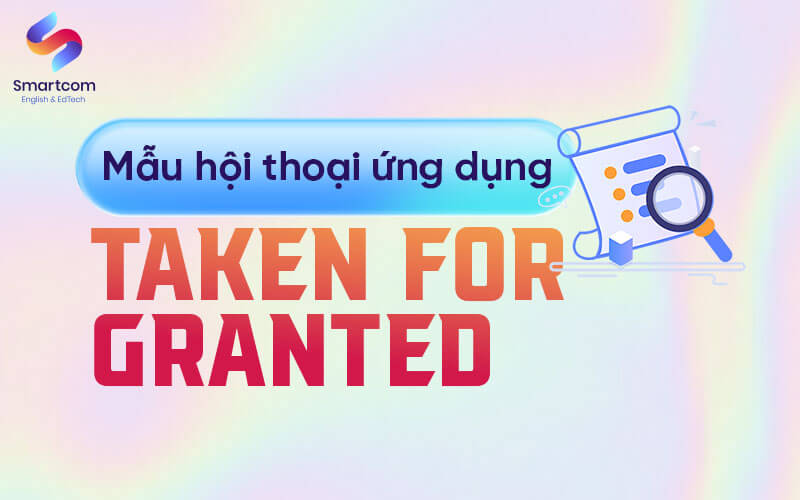 mẫu hội thoại ứng dụng taken for grandted