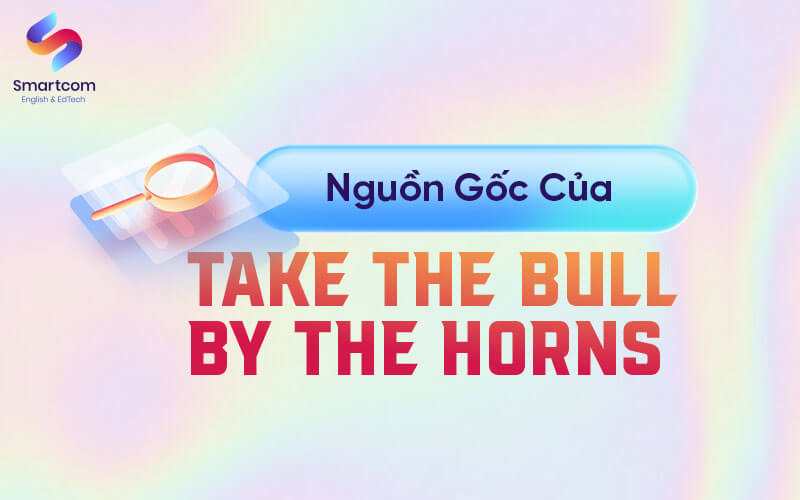 nguồn gốc của take the bull by the horns