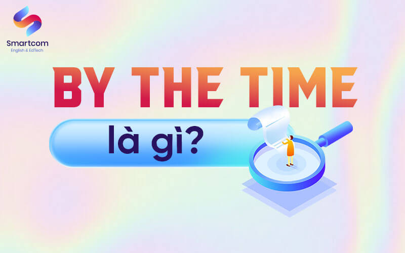 by the time là gì by the time là gì