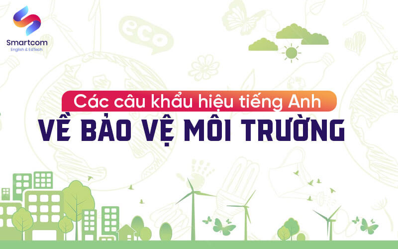 các câu khẩu hiệu tiếng anh về bảo vệ môi trường