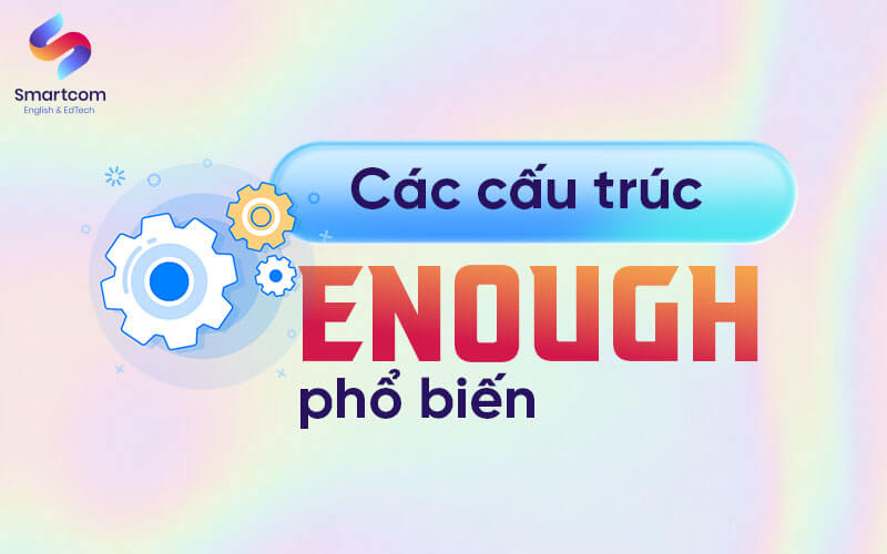 các cấu trúc enough phổ biến