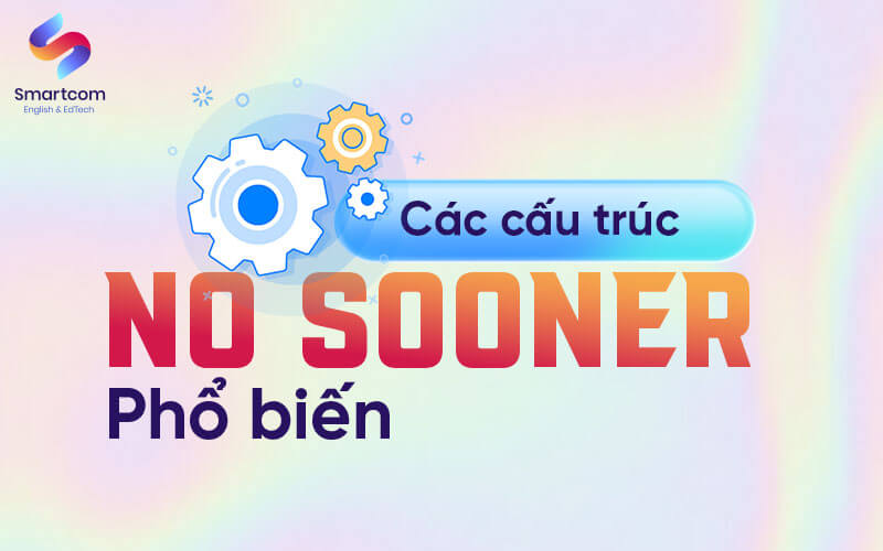 các cấu trúc no sooner phổ biến