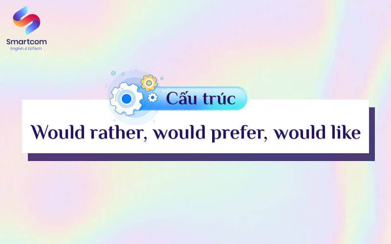 các cấu trúc would rather khác