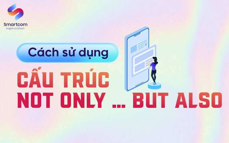 cách sử dụng cấu trúc not only but also