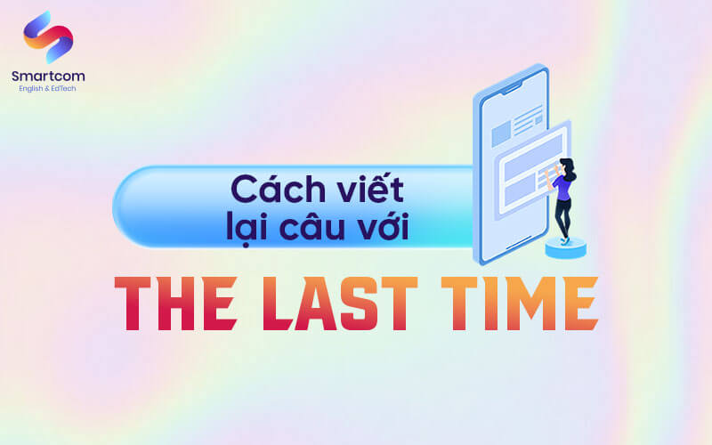 cách viết lại câu với the last time