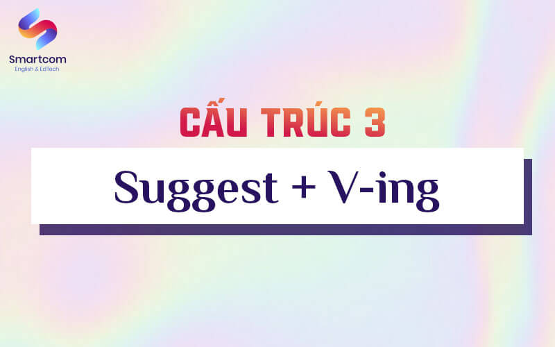 cấu trúc 3 suggest ving