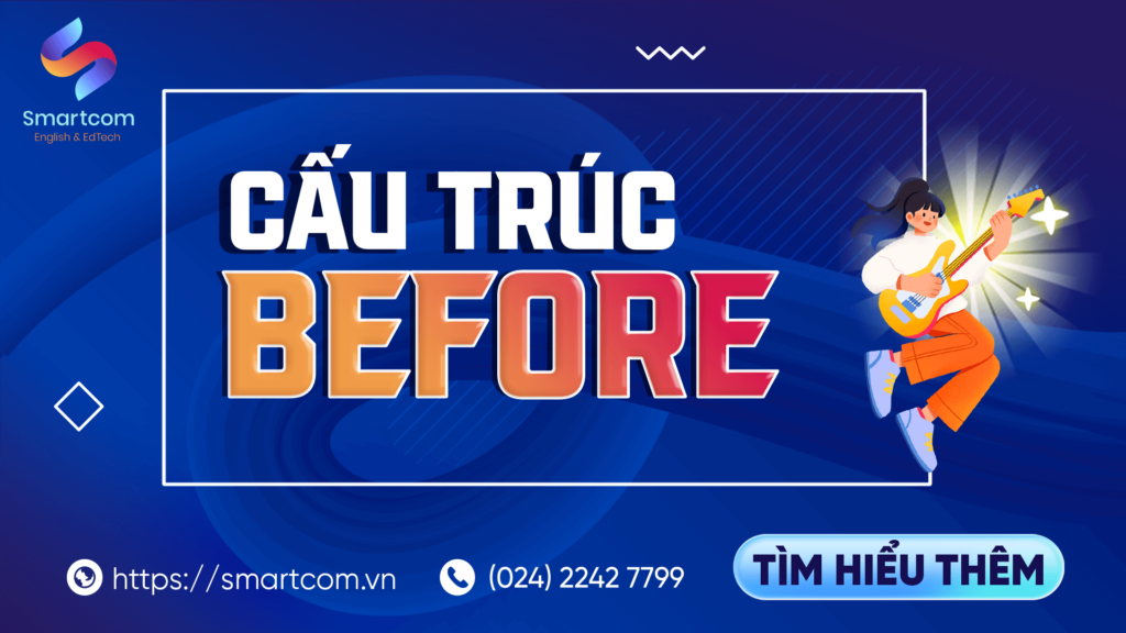 Cấu Trúc Before [ Mẹo Nhớ Công Thức Và Cách Dùng ]