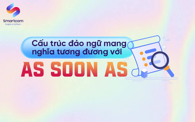 cấu trúc đảo ngữ với as soon as