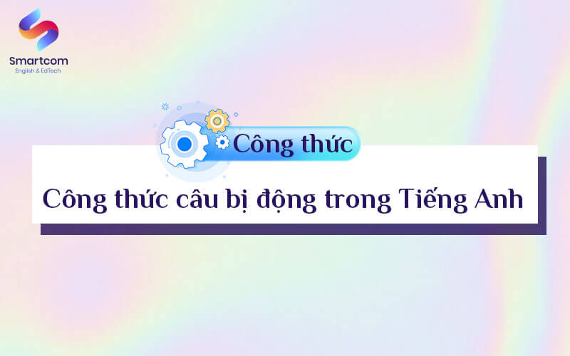 công thức câu bị động trong tiếng anh