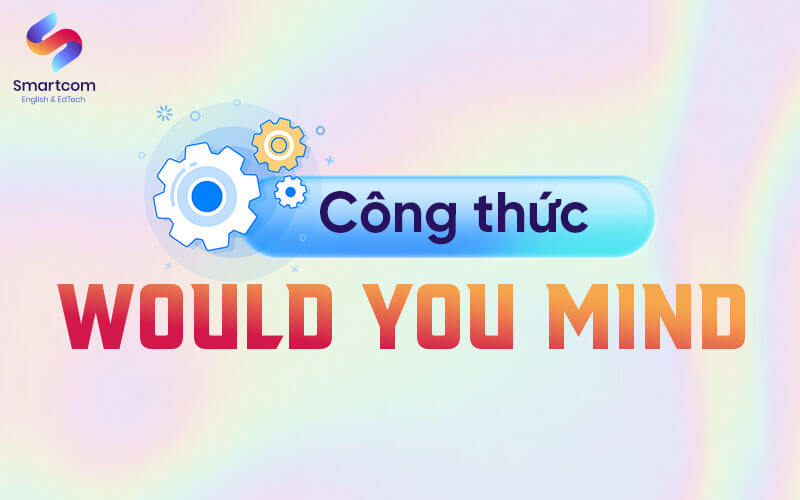 công thức would you mind
