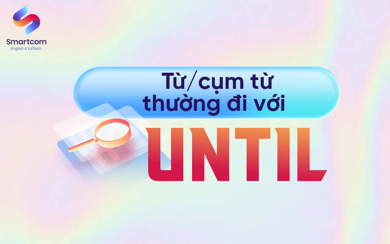 cụm từ thường đi với until