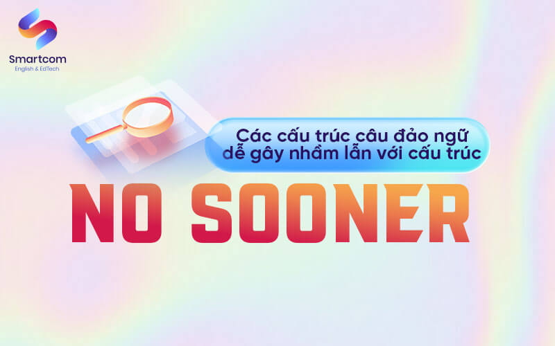 đảo ngữ dễ gây nhầm với no sooner
