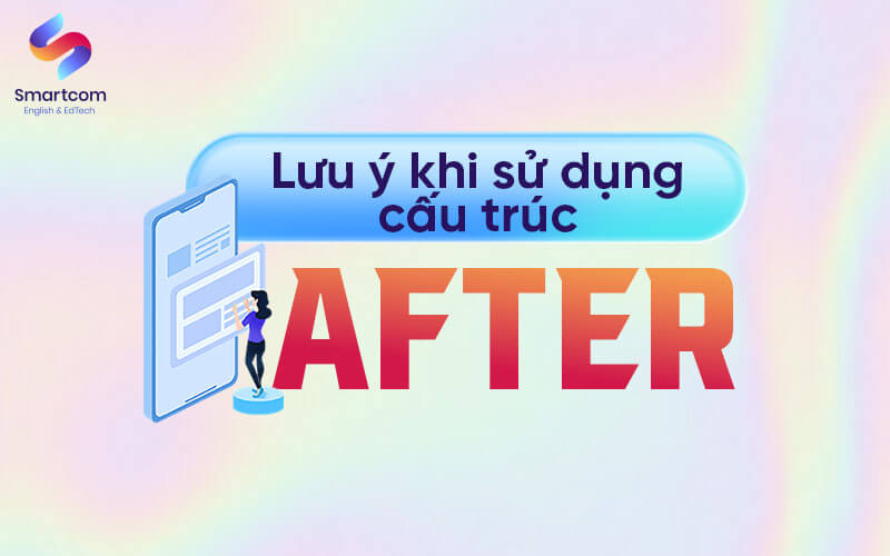 lưu ý khi sử dụng cấu trúc after
