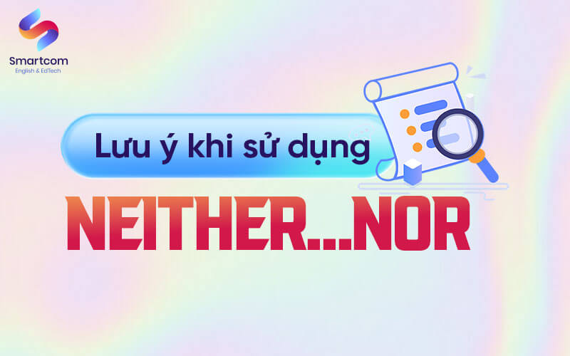 lưu ý khi sử dụng neither nor