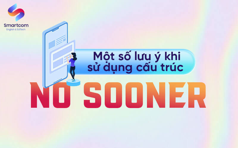 lưu ý khi sử dụng no sooner