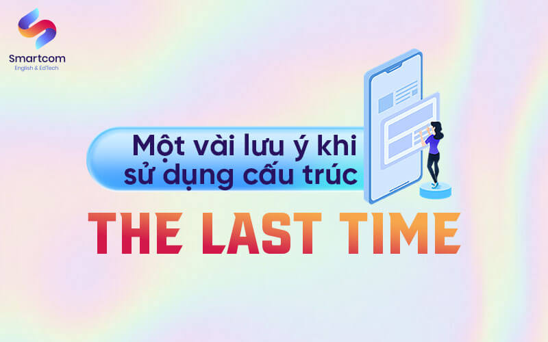 lưu ý khi sử dụng the last time