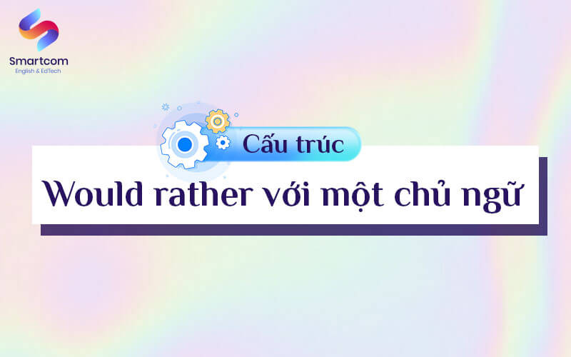 would rather với một chủ ngữ