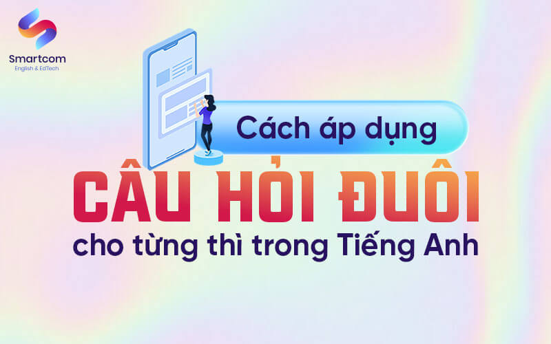 áp dụng câu hỏi đuôi cho từng thì trong tiếng anh