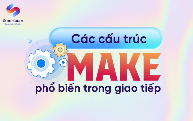 các cấu trúc make phổ biến