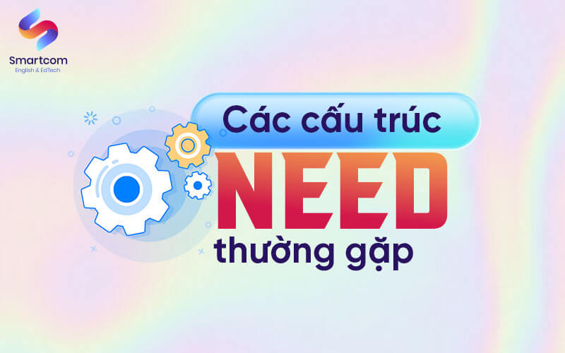 các cấu trúc need thường gặp
