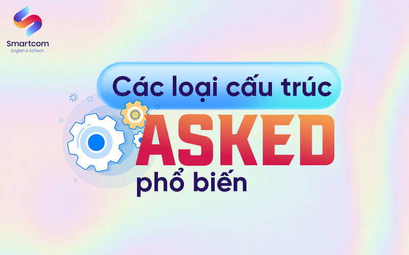 các loại cấu trúc asked phổ biến