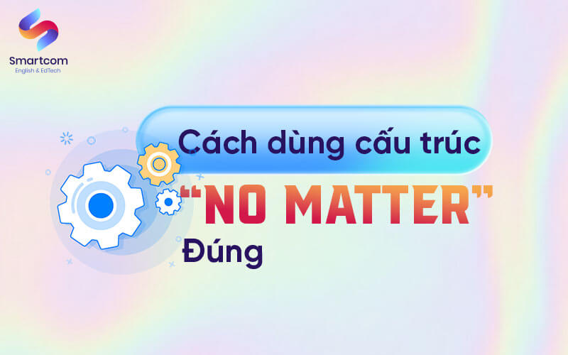 cách dùng cấu trúc no matter