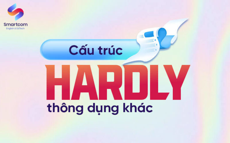 Cấu Trúc Hardly [ Mẹo Học Để Đạt Điểm Cao ]