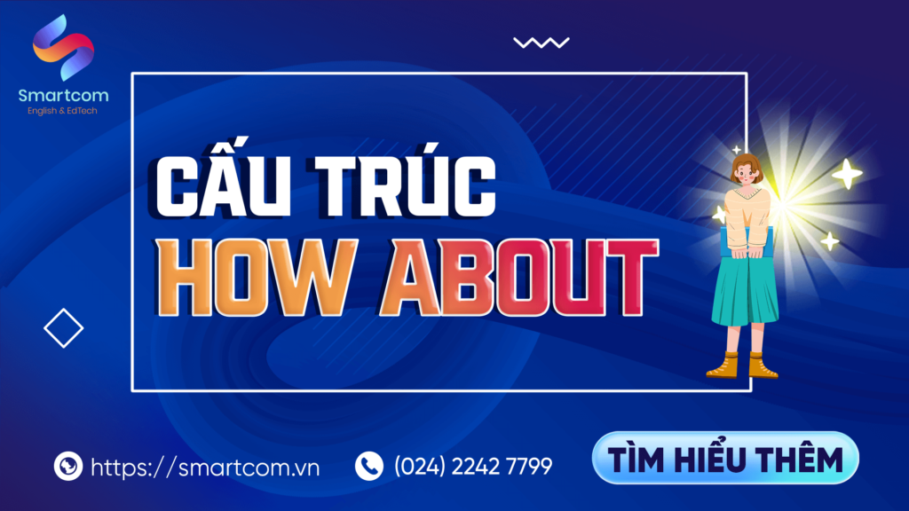 Cấu Trúc How About [ 5 Phút Thành Thạo Từ A-Z ]