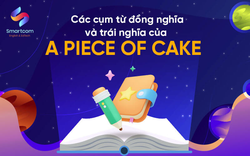 cụm từ đồng trái nghĩa với a piece of cake