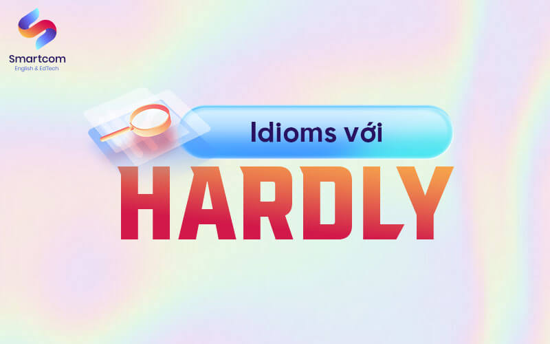 idioms với hardly