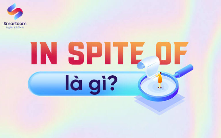 Cấu Trúc In Spite Of [ 10 Phút Hiểu Và Thực Hành ]