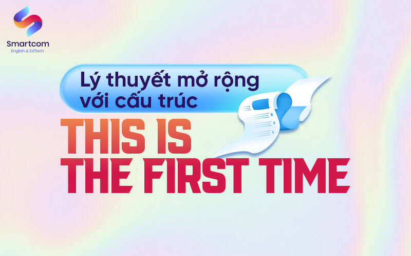 lý thuyết mở rộng với this is the first time