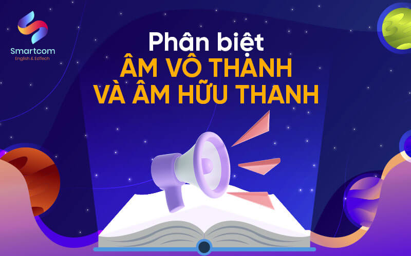 phân biệt âm vô thanh và âm hữu thanh