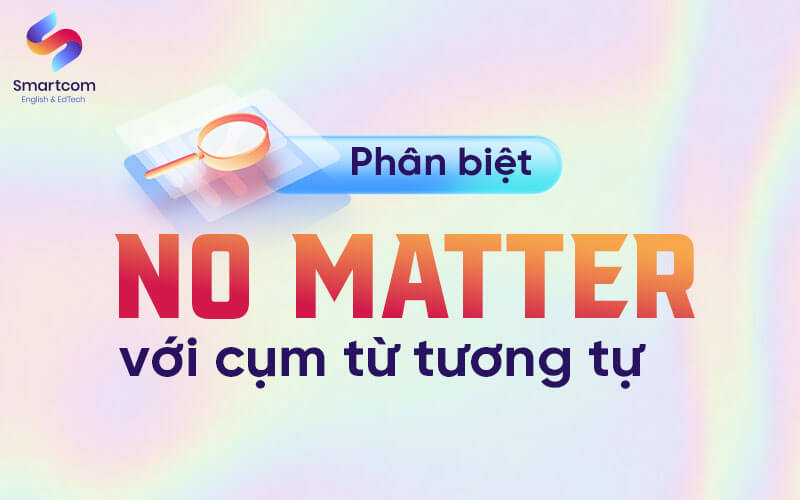 phân biệt no matter với cụm từ tương tự