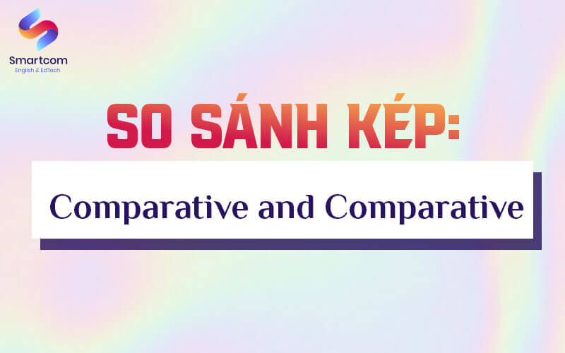 so sánh kép comparative and comparative