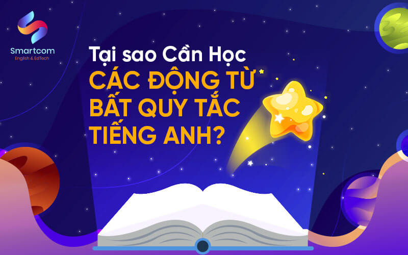 tại sao cần học động từ bất quy tắc