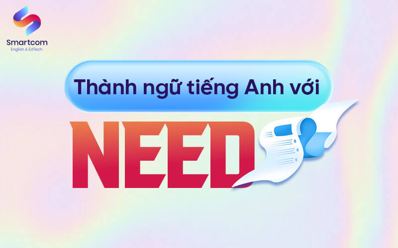 thành ngữ tiếng anh với need