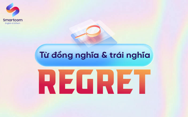 từ đồng trái nghĩa với regret