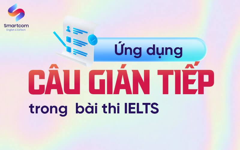 ứng dụng câu gián tiếp trong bài thi ielts